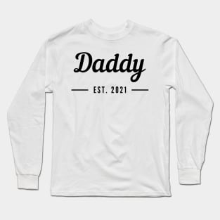 Daddy EST. 2021. Perfect for the New Dad or Dad To Be. Long Sleeve T-Shirt